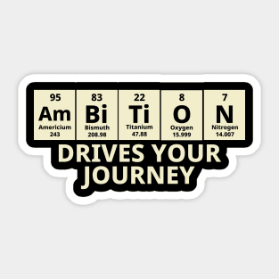 Ambition Drives Your Journey Sticker